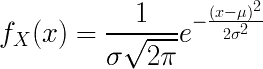 f_{X}(x)=\frac{1}{\sigma\sqrt{2\pi}}e^{-\frac{(x-\mu)^2}{2\sigma^2}}