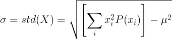\sigma =std(X)=\sqrt{\left [ \sum_{i}^{}x_i^2P(x_i) \right ]-\mu^2}